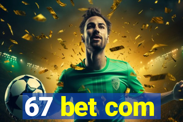 67 bet com